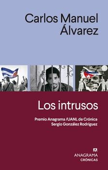 INTRUSOS, LOS. PREMIO ANAGRAMA/UANL DE CRNICA SERGIO GONZLEZ RODRGUEZ