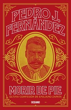 MORIR DE PIE -LTIMA CONFESIN DE EMILIANO ZAPATA-