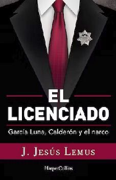 LICENCIADO, EL -GARCA LUNA, CALDERN Y EL NARCO- (BOLSILLO)
