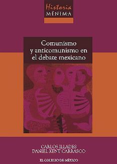 HISTORIA MNIMA -COMUNISMO Y ANTICOMUNISMO EN EL DEBATE MEXICANO-