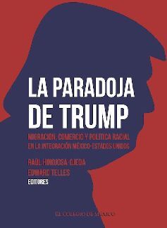 PARADOJA DE TRUMP, LA -MIGRACIN, COMERCIO Y POLTICA-