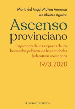 ASCENSO PROVINCIANO TRAYECTORIA DE LOS INGRESOS DE LAS HACIENDAS PBLICAS DE LAS ENTIDADES FEDERATIVAS MEXICANAS 1973 -