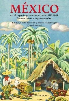 M�XICO EN EL ESPACIO GERMANOPARLANTE, 1910-1945.