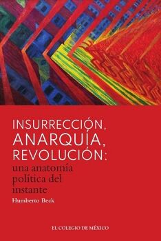 INSURRECCIN, ANARQUA, REVOLUCIN: UNA ANATOMA POLTICA DEL INSTANTE