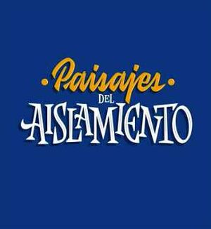 PAISAJES DEL AISLAMIENTO