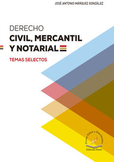 DERECHO CIVIL, MERCANTIL Y NOTARIAL -TEMAS SELECTOS-