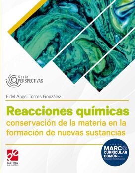 REACCIONES QUMICAS, CONSERVACIN DE LA MATERIA EN LA FORMACIN DE NUEVAS SUSTANCIAS (SERIE PERSPECTIVAS)