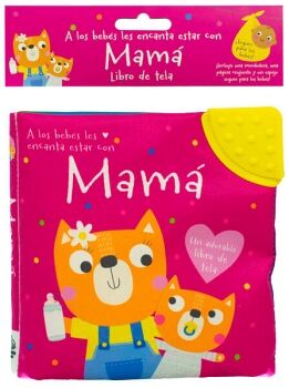 LIBRO DE TELA PARA BEB�S: A LOS BEB�S LES ENCANTA ESTAR CON MAM�