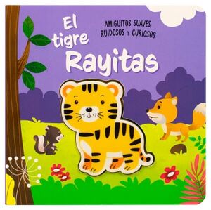 LIBRO PARA BEBS: AMIGUITOS SUAVES RUIDOSOS Y CURIOSOS: EL TIGRE RAYITAS