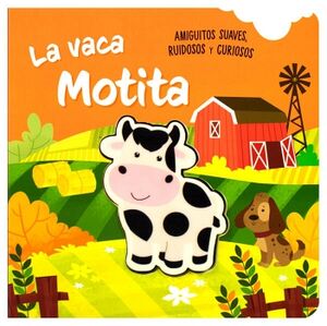 LIBRO PARA BEB�S: AMIGUITOS SUAVES RUIDOSOS Y CURIOSOS: LA VACA MOTITA