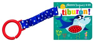 LIBRO PARA CARRIOLA: NUNCA TOQUES A UN TIBURN!... EXCEPTO EN ESTE LIBRO!
