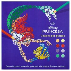 LIBRO INFANTIL PARA COLOREAR: COLOREA POR PUNTOS: DISNEY PRINCESAS