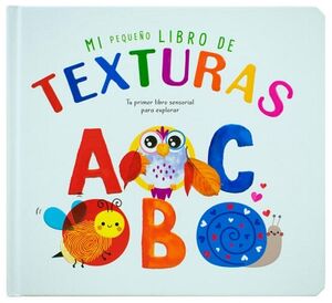 LIBRO PARA BEB�S: MI PEQUE�O LIBRO DE TEXTURAS: ABC