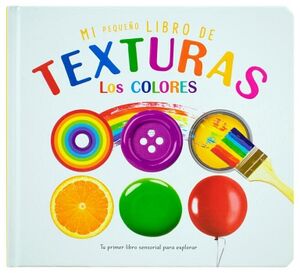 LIBRO PARA BEB�S: MI PEQUE�O LIBRO DE TEXTURAS: LOS COLORES