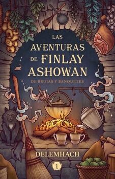 DE BRUJAS Y BANQUETES (LAS AVENTURAS DE FINLAY ASHOWAN 1)