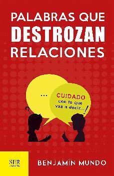 PALABRAS QUE DESTROZAN RELACIONES -CUIDADO CON LO QUE VAS-