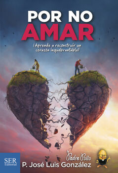 POR NO AMAR -APRENDE A RECONSTRUIR UN CORAZN INQUEBRANTABLE!-