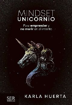 MINDSET UNICORNIO -PARA EMPRENDER Y NO MORIR EN EL INTENTO-