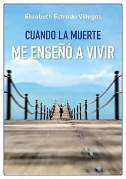 CUANDO LA MUERTE ME ENSEO A VIVIR
