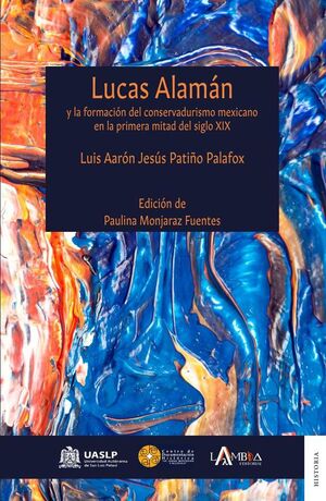 LUCAS ALAM�N Y LA FORMACI�N DEL CONSERVADURISMO MEXICANO EN LA PRIMERA MITAD DEL SIGLO XIX