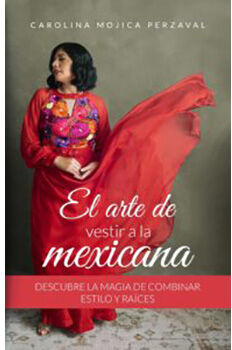 ARTE DE VESTIR A LA MEXICANA, EL -DESCUBRE LA MAGIA DE COMBINAR-
