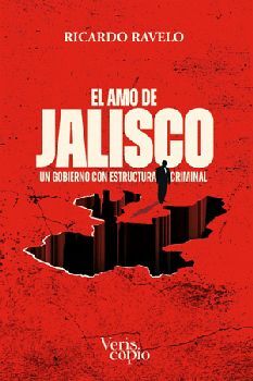 AMO DE JALISCO, EL -UN GOBIERNO CON ESTRUCTURA CRIMINAL-