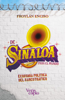 DE SINALOA PARA EL MUNDO -ECONOMA POLTICA DEL NARCOTRFICO-
