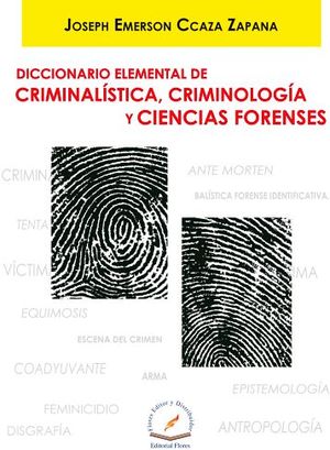 DICCIONARIO ELEMENTAL DE CRIMINALSTICA, CRIMINOLOGA, CIENCIAS