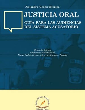JUSTICIA ORAL 2ED. -GUIA P/LAS AUDIENCIAS DEL SISTEMA ACUSATORIO-