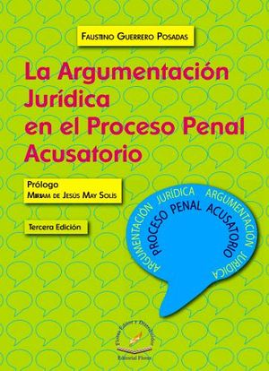 ARGUMENTACIN JURDICA EN EL PROCESO PENAL ACUSATORIO, LA 3ED.