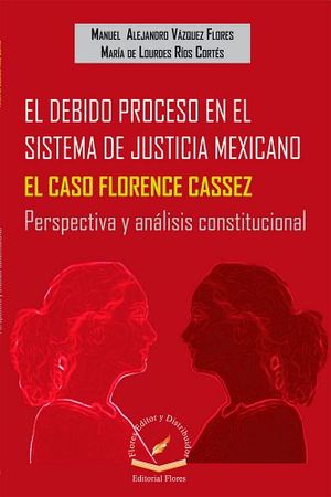 DEBIDO PROCESO EN EL SIST.DE JUSTICIA MEX. CASO FLORENCE CASSEZ