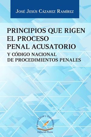 PRINCIPIOS QUE RIGEN EL PROCESO PENAL ACUSATORIO Y CDIGO