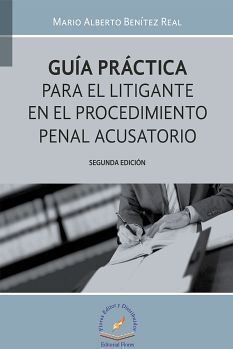 GUA PRCTICA PARA EL LITIGANTE EN EL PROC. PENAL ACUSATORIO 2ED.