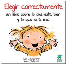 ELEGIR CORRECTAMENTE: UN LIBRO SOBRE LO QUE EST BIEN Y LO QUE EST MAL