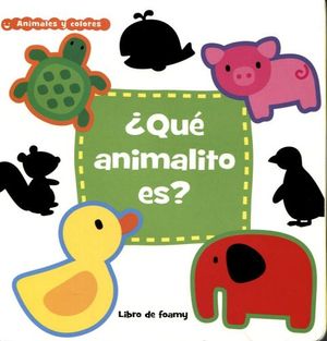 QUE ANIMALITO ES? -ANIMALES Y COLORES/LIBRO FOAMY-