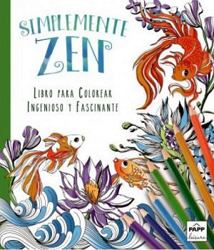 SIMPLEMENTE ZEN -LIBRO PARA COLOREAR INGENIOSO Y FASCINANTE-