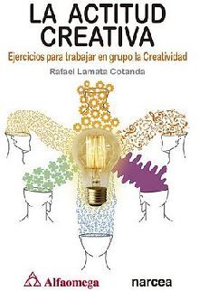 ACTITUD CREATIVA, LA -EJERCICIOS PARA TRABAJAR EN GRUPO-