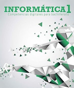 INFORMATICA 1 -COMPETENCIAS DIG.PARA BACHILLERATO-