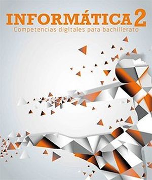 INFORMATICA 2 COMPETENCIAS DIGITALES PARABACHILLERATO