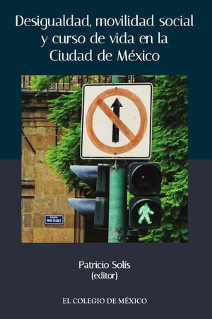 DESIGUALDAD, MOVILIDAD SOCIAL Y CURSO DE VIDA EN LA CIUDAD DE M�XICO