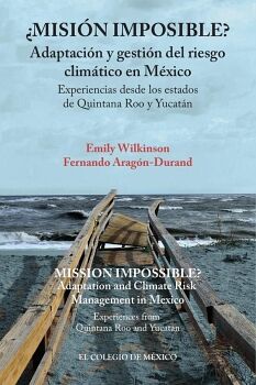 �MISI�N IMPOSIBLE? ADAPTACI�N Y GESTI�N DEL RIESGO CLIM�TICO EN M�XICO.