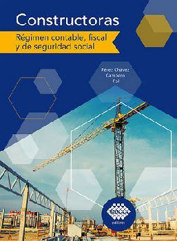 CONSTRUCTORAS -RGIMEN CONTABLE, FISCAL YDE SEG.- 4ED.