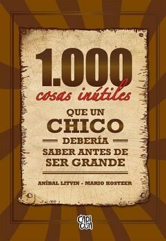 1000 COSAS IN�TILES QUE UN CHICO DEBER�A SABER ANTES DE SER GRANDE