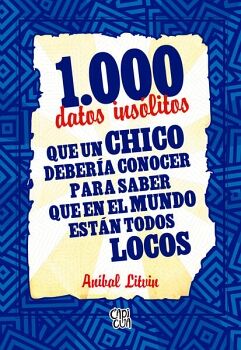 1000 DATOS INS�LITOS QUE UN CHICO DEBER�A CONOCER PARA SABER QUE EN EL MUNDO EST�N TODOS LOCOS