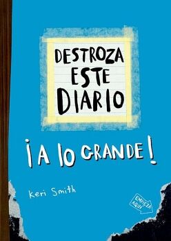 DESTROZA ESTE DIARIO. A LO GRANDE - AZUL FL�OR