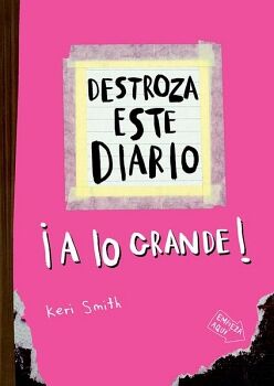 DESTROZA ESTE DIARIO. A LO GRANDE - ROSA FL�OR