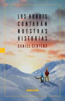 ROBOTS CONTARÁN NUESTRAS HISTORIAS, LOS