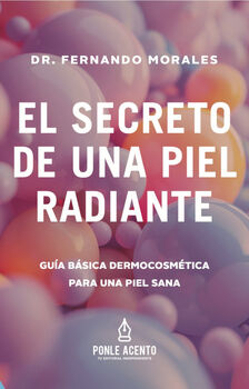 SECRETO DE UNA PIEL RADIANTE, EL -GU�A B�SICA DERMOCOSM�TICA-