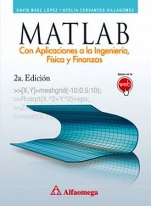 MATLAB 2ED. -CON APLICACIONES A LA INGENIERA, FSICA Y FINANZAS-