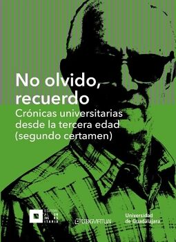 NO OLVIDO, RECUERDO. CRNICAS UNIVERSITARIAS DESDE LA TERCERA EDAD (SEGUNDO CERTAMEN)